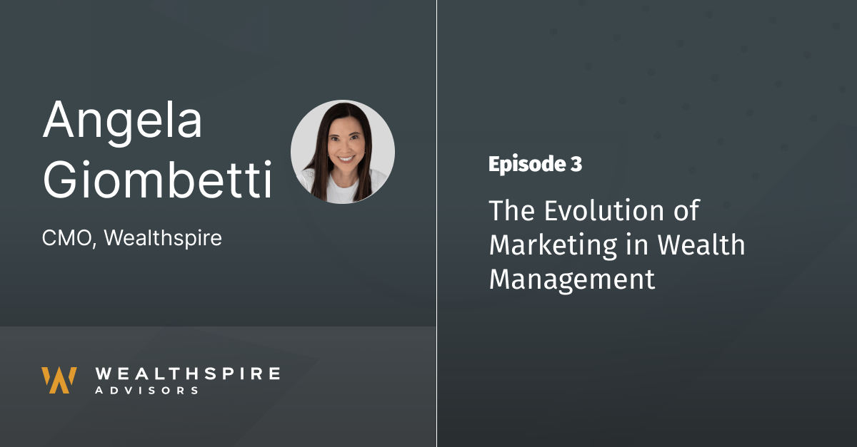 Ep 3 - The Evolution of Marketing in Wealth Management with Angela Giombetti