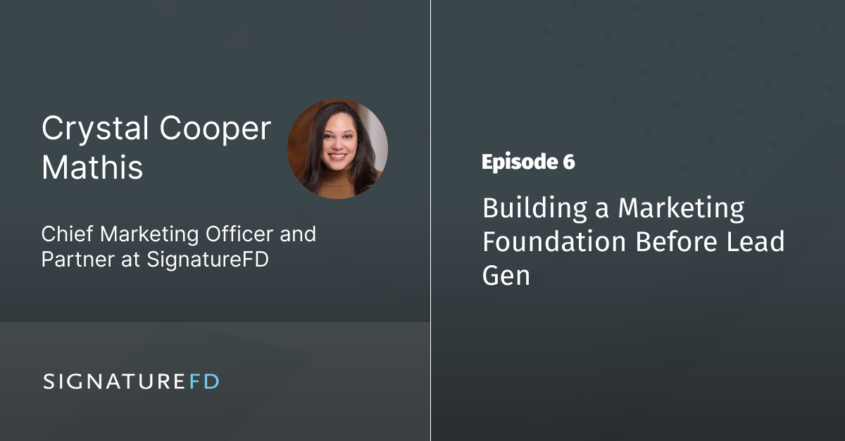 Ep 6 - Building a Marketing Foundation Before Lead Gen with Crystal Mathis