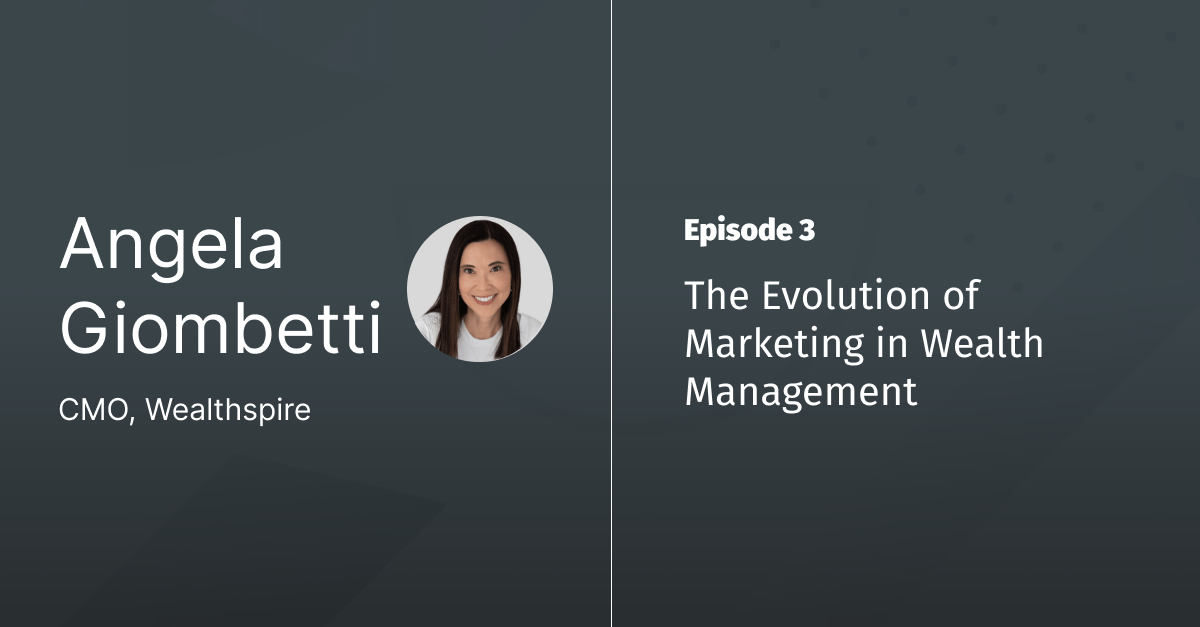 Ep 3 - The Evolution of Marketing in Wealth Management with Angela Giombetti