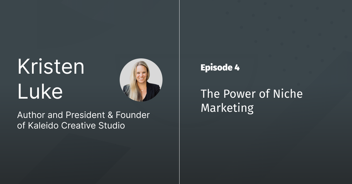 Ep 4 - The Power of Niche Marketing with Kristen Luke